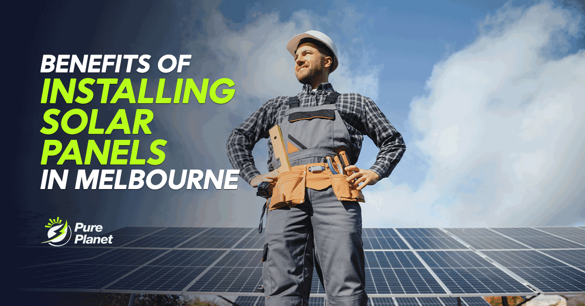 Benefits of Installing Solar Panels in Melbourne
