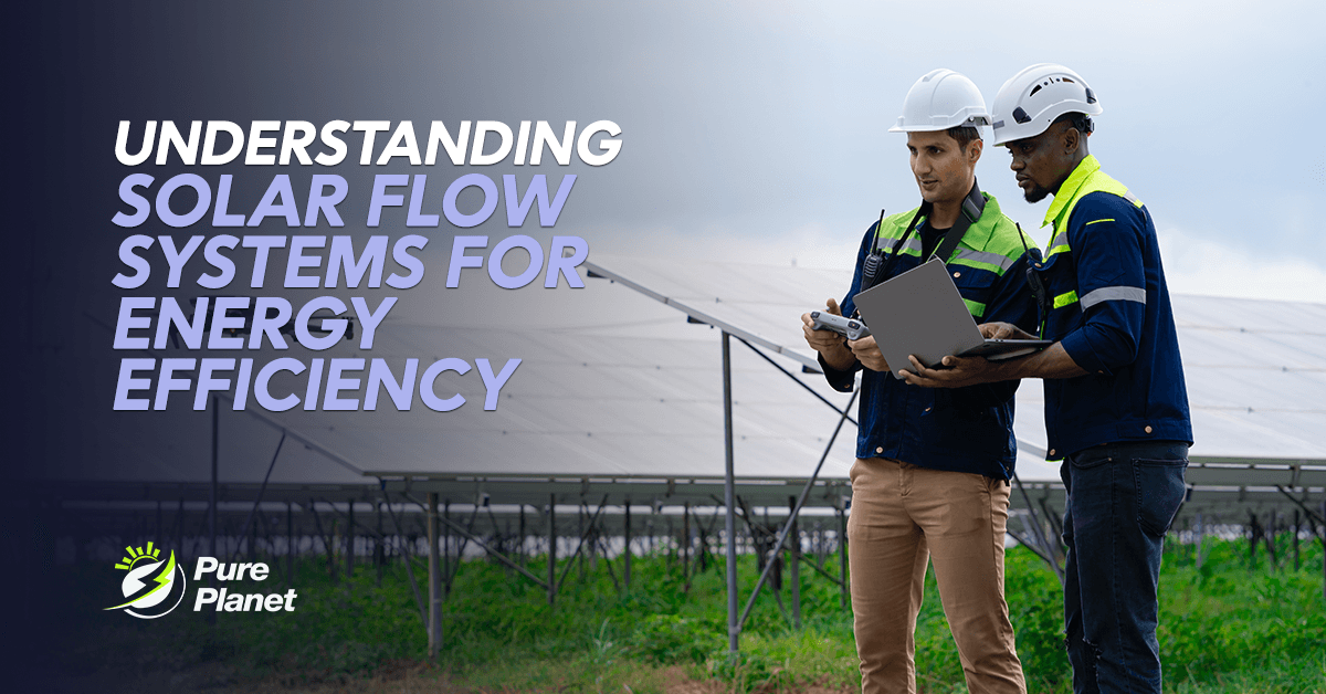 Understanding Solar Flow Systems for Energy Efficiency