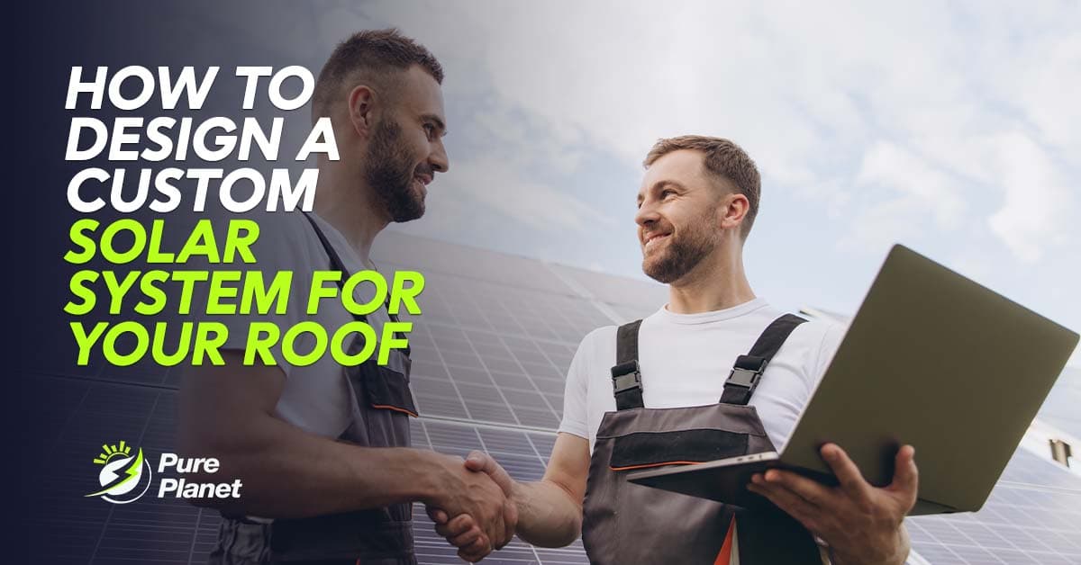 How to Design a Custom Solar System for Your Roof?